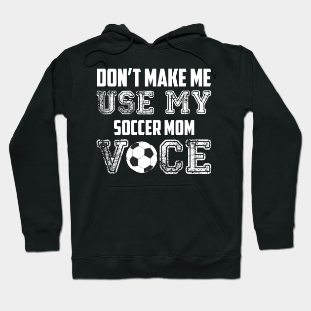 Don't make me use my soccer mom voice funny Hoodie by Antoniusvermeu